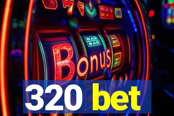 320 bet